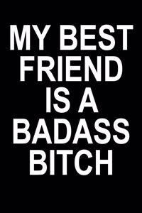 My Best Friend Is A Badass Bitch