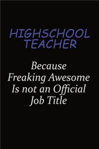 highschool teacher Because Freaking Awesome Is Not An Official Job Title