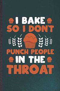 I Bake So I Don't Punch People in the Throat