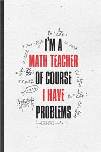 I'm a Math Teacher of Course I Have Problems