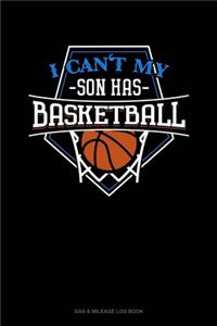 I Can't My Son Has Basketball