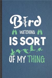 Bird Watching Is Sort of My Thing