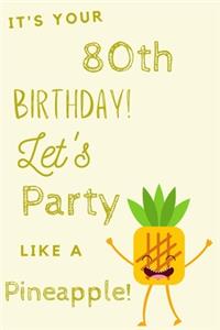 It's Your 80th Birthday Let's Party Like A Pineapple