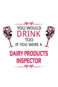 You Would Drink Too If You Were A Dairy Products Inspector