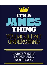 It's A James Thing You Wouldn't Understand Large (8.5x11) Wide Ruled Notebook