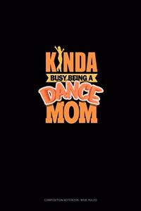 Kinda Busy Being A Dance Mom