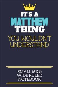 It's A Matthew Thing You Wouldn't Understand Small (6x9) Wide Ruled Notebook