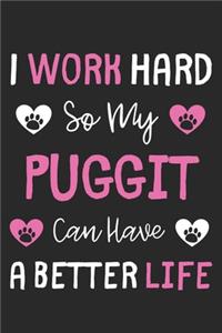 I Work Hard So My Puggit Can Have A Better Life