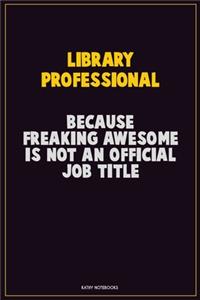 Library Professional, Because Freaking Awesome Is Not An Official Job Title
