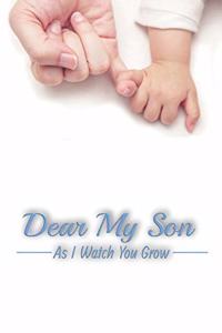 Dear My Son As I Watch You Grow