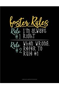 Foster's Rules Rule#1 I'm Always Right Rule#2 When Wrong, Refer To Rule#1
