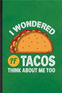 I Wondered If Tacos Think About Me Too