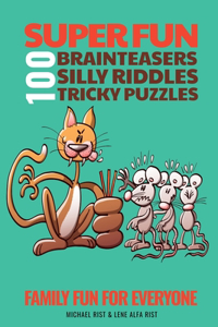 100 Super Fun Brainteasers, Silly Riddles and Tricky Puzzles: Family Fun for Everyone