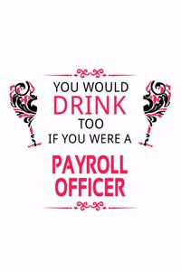 You Would Drink Too If You Were A Payroll Officer