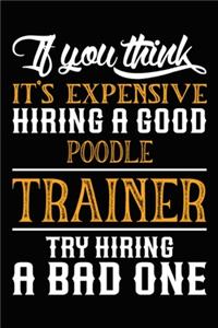 If you think it's expensive Hiring a good Poodle Trainer Try Hiring A Bad One