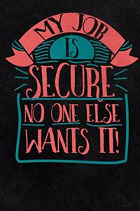My Job Is Secure No One Else Wants It!