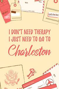 I Don't Need Therapy I Just Need To Go To Charleston