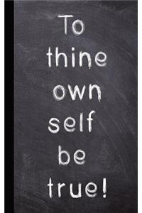 To Thine Own Self Be True