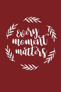 Every Moment Matters