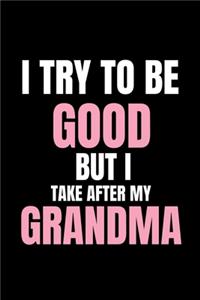 I Try To Be Good But I Take After My Grandma