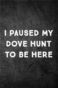 I Paused My Dove Hunt To Be Here