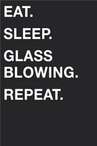 Eat Sleep Glassblowing Repeat