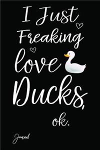 I Just Freaking Love Ducks Ok Journal