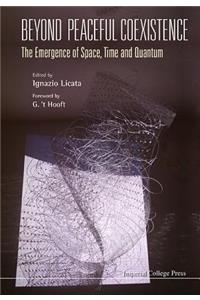 Beyond Peaceful Coexistence; The Emergence of Space, Time and Quantum