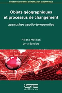 Objets geographiques et processus de changement: Approches spatio-temporelles