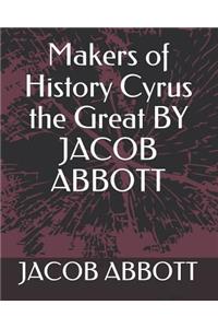 Makers of History Cyrus the Great by Jacob Abbott