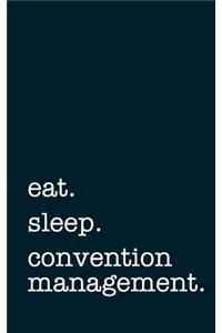 Eat. Sleep. Convention Management. - Lined Notebook