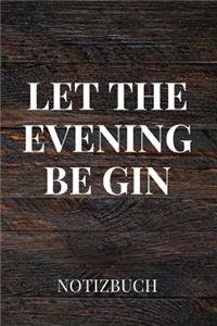 Let the Evening Be Gin Notizbuch
