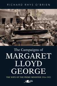 Campaigns of Margaret Lloyd George: The Wife of the Prime Minister 1916-1922