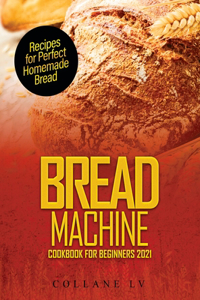 Bread Machine Cookbook for Beginners 2021