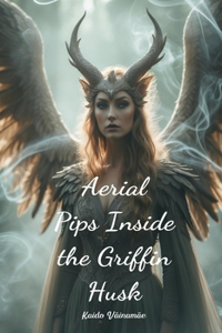 Aerial Pips Inside the Griffin Husk