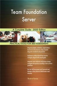 Team Foundation Server A Complete Guide - 2020 Edition