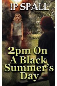 2pm on a Black Summer's Day