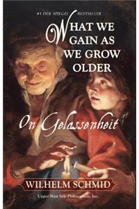 What We Gain as We Grow Older: On Gelassenheit