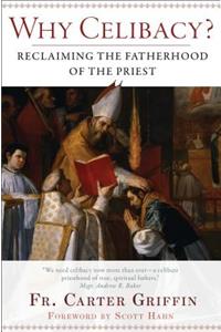Why Celibacy: Reclaiming the Fatherhood of the Priest