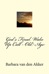 God's Final Wake Up Call - Old Age
