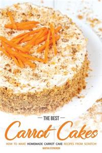 The Best Carrot Cakes: How to Make Homemade Carrot Cake Recipes from Scratch!