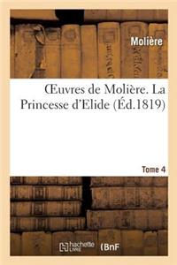 Oeuvres de Molière. Tome 4 La Princesse d'Elide