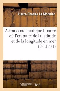 Astronomie Nautique Lunaire Où l'On Traite de la Latitude Et de la Longitude En Mer de la Période