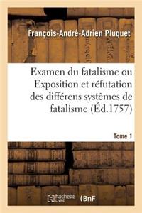 Examen Du Fatalisme, Ou Exposition Et Réfutation Des Différens Systêmes de Fatalisme. Tome 1