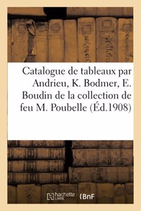 Catalogue de Tableaux Modernes Par Andrieu, K. Bodmer, E. Boudin de la Collection de Feu M. Poubelle
