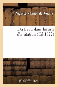 Du Beau Dans Les Arts d'Imitation, Avec Un Examen Raisonné Des Productions Des Diverses Écoles