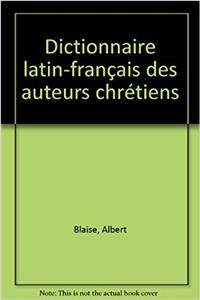 Dictionnaire Latin-Francais Des Auteurs Chretiens