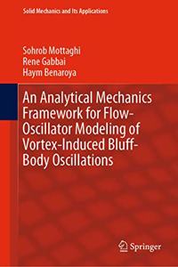 An Analytical Mechanics Framework for Flow-Oscillator Modeling of Vortex-Induced Bluff-Body Oscillations: 260 (Solid Mechanics and Its Applications)