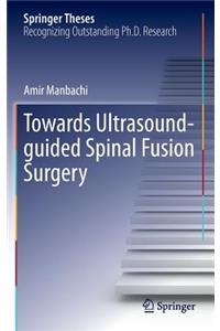 Towards Ultrasound-guided Spinal Fusion Surgery