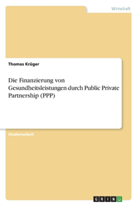 Finanzierung von Gesundheitsleistungen durch Public Private Partnership (PPP)